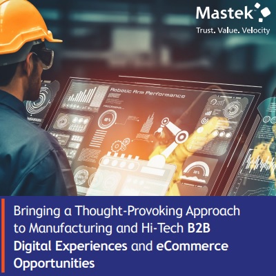 Bringing a Thought-Provoking Approach to Manufacturing and Hi-Tech B2B Digital Experiences and eCommerce Opportunities
